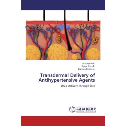 Transdermal Delivery of Antihypertensive Agents, Fachbücher von Bijaya Ghosh, Jasmina Khanam, Anroop Nair
