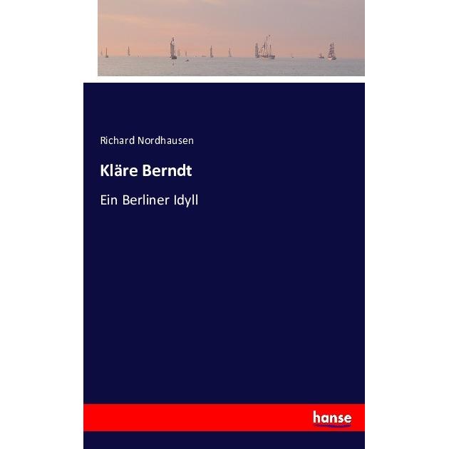 Kläre Berndt, Belletristik von Richard Nordhausen