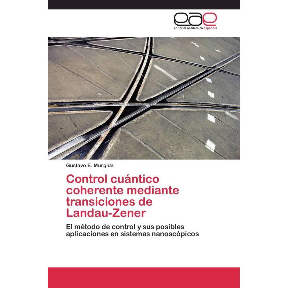 Control cuántico coherente mediante transiciones de Landau-Zener, Fachbücher von Gustavo E. Murgida