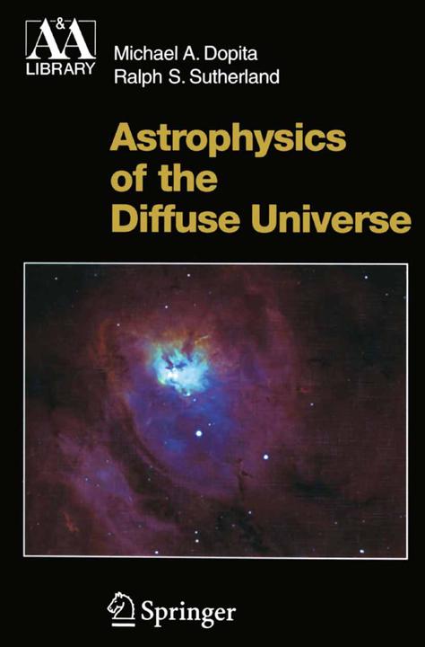 Astrophysics of the Diffuse Universe (Englisch, Michael A. Dopita, Ralph S. Sutherland, 2010)