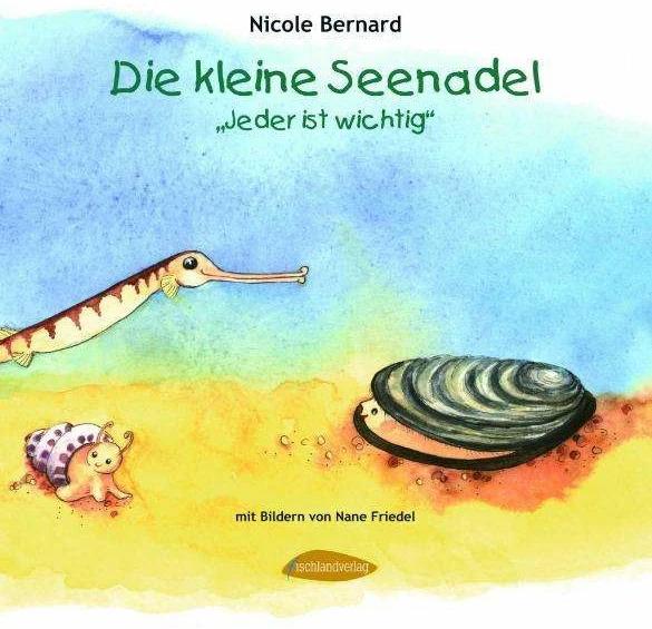 Produktbild Die kleine Seenadel. Jeder ist wichtig (Deutsch, Nane Friedel, Nicole Bernard, 2009)