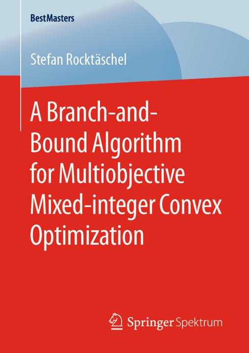 Produktbild A Branch-and-Bound Algorithm for Multiobjective Mixed-integer Convex Optimization (Stefan Rocktäschel, 2020)