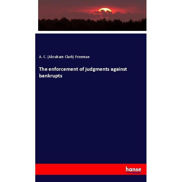 The enforcement of judgments against bankrupts, Fachbücher von Abraham Clark Freeman