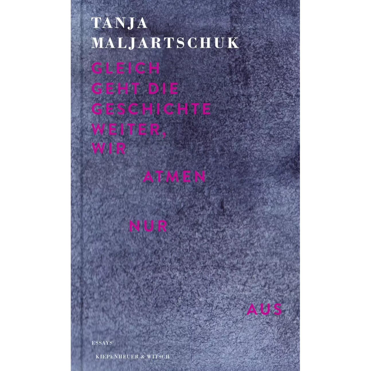 Gleich geht die Geschichte weiter, wir atmen nur aus, Belletristik von Tanja Maljartschuk
