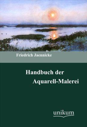 Produktbild Handbuch der Aquarellmalerei (Deutsch, Friedrich Jaennicke, 2011)