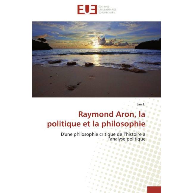Raymond Aron, la politique et la philosophie, Sachbücher