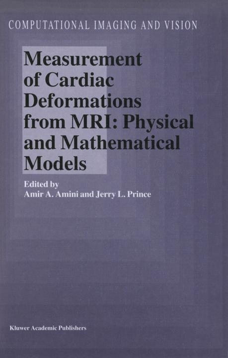 Measurement of Cardiac Deformations from MRI: Physical and Mathematical Models (Englisch, A. A. Amini, Jerry L. Prince, 2010)