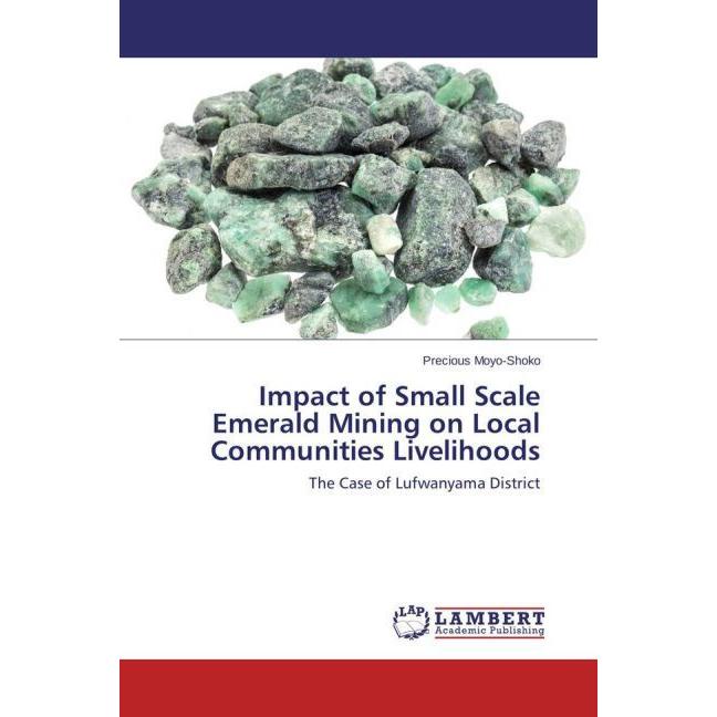 Impact of Small Scale Emerald Mining on Local Communities Livelihoods, Fachbücher