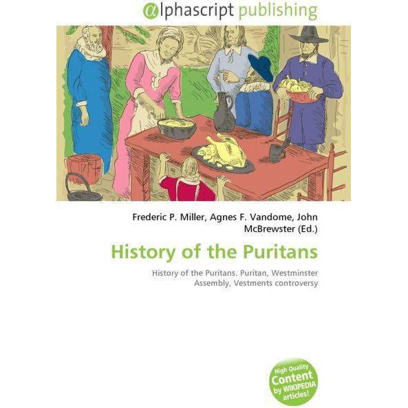 History of the Puritans, Fachbücher von Frederic P. Miller, Agnes F. Vandome, John McBrewster