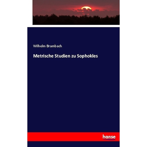 Metrische Studien zu Sophokles, Fachbücher von Wilhelm Brambach