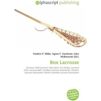 Box Lacrosse, Ratgeber von Agnes F. Vandome, Frederic P. Miller, John McBrewster