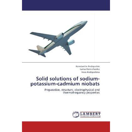 Solid solutions of sodium-potassium-cadmium niobats, Fachbücher von Larisa Reznichenko, Konstantin Andryushin, Inna Andr...