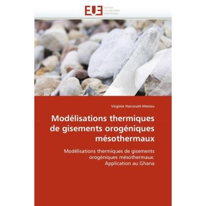 Modélisations thermiques de gisements orogéniques mésothermaux, Fachbücher von Virginie Harcouët-Menou
