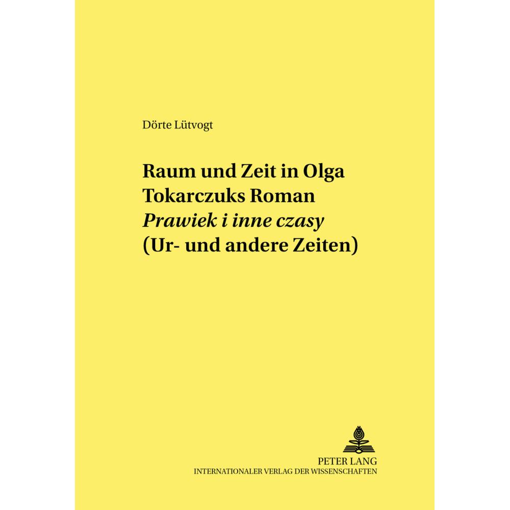 Raum und Zeit in Olga Tokarczuks Roman «Prawiek i inne czasy» (Ur- und andere Zeiten), Fachbücher von Dörte Lütvogt