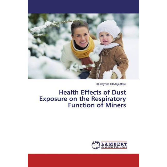 Health Effects of Dust Exposure on the Respiratory Function of Miners, Fachbücher von Olukayode Oladeji Alewi