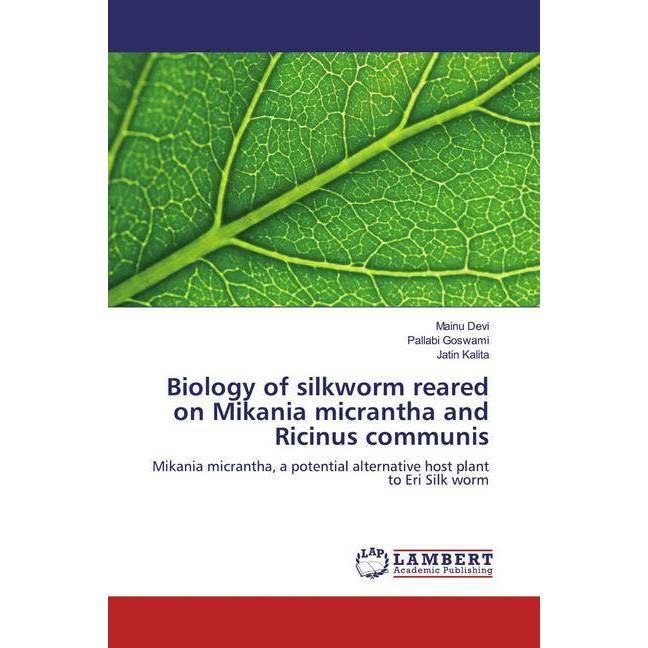 Biology of silkworm reared on Mikania micrantha and Ricinus communis, Fachbücher von Pallabi Goswami, Mainu Devi, Jatin ...