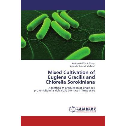 Mixed Cultivation of Euglena Gracilis and Chlorella Sorokiniana, Fachbücher von Emmanuel Titus Friday, Ayodele Samuel Mi...