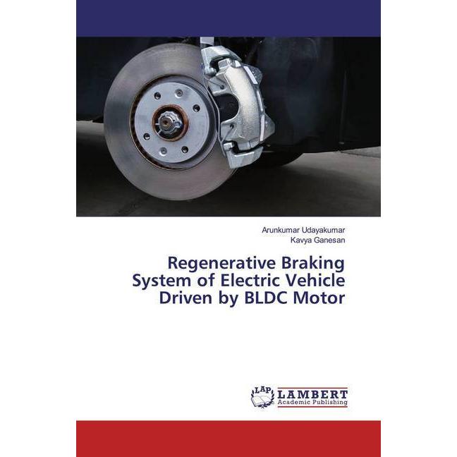 Regenerative Braking System of Electric Vehicle Driven by BLDC Motor, Fachbücher von Kavya Ganesan, Arunkumar Udayakumar