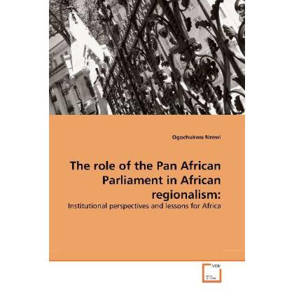 The role of the Pan African Parliament in African regionalism:, Fachbücher von Ogochukwu Nzewi