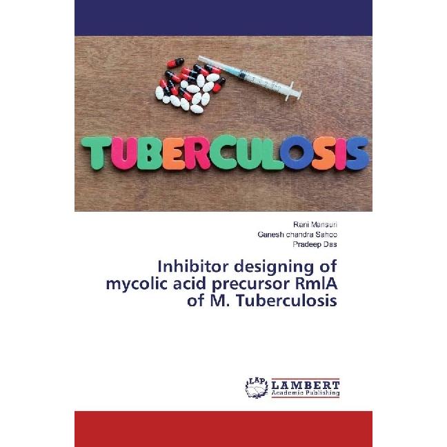 Inhibitor designing of mycolic acid precursor RmlA of M. Tuberculosis, Fachbücher von Ganesh Chandra Sahoo, Rani Mansuri...