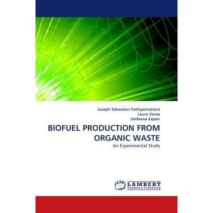 Biofuel Production From Organic Waste, Fachbücher von Laura Verea, Joseph Sebastian Pathiyamattom, Delfeena Eapen