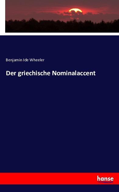 Produktbild Der griechische Nominalaccent (Deutsch, Benjamin Ide Wheeler, 2016)
