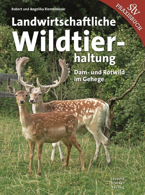 Produktbild Landwirtschaftliche Wildtierhaltung (Deutsch, Angelika Riemelmoser, Robert Riemelmoser, 2015)