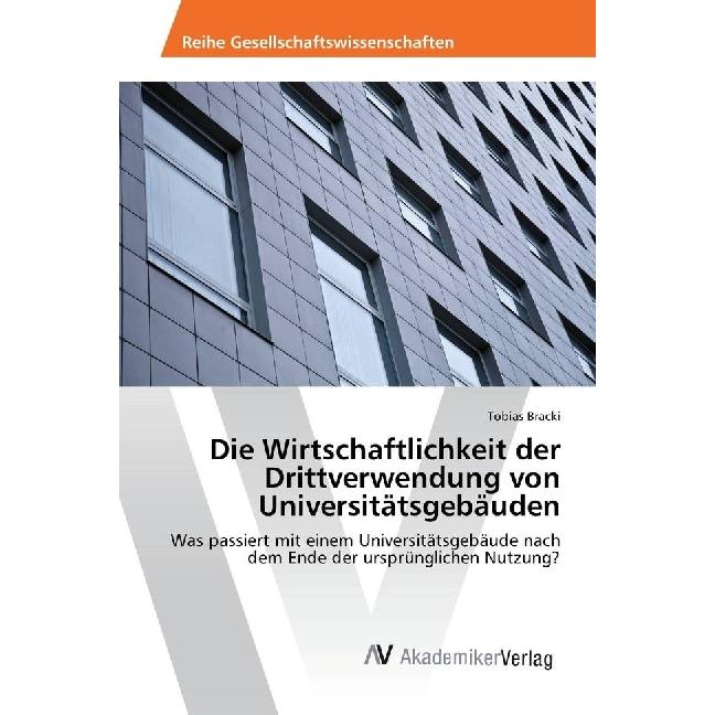 Die Wirtschaftlichkeit der Drittverwendung von Universitätsgebäuden, Fachbücher von Tobias Bracki