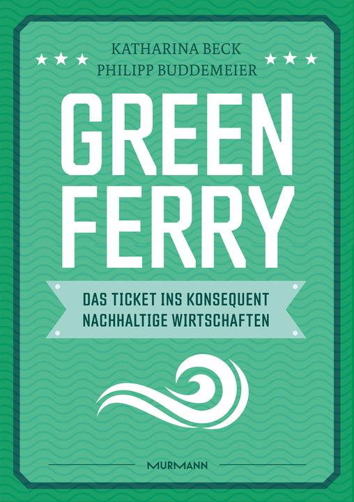 Immagine prodotto Green Ferry – Das Ticket ins konsequent nachhaltige Wirtschaften (Tedesco, Katharina Beck, Philipp Buddemeier, 2022)