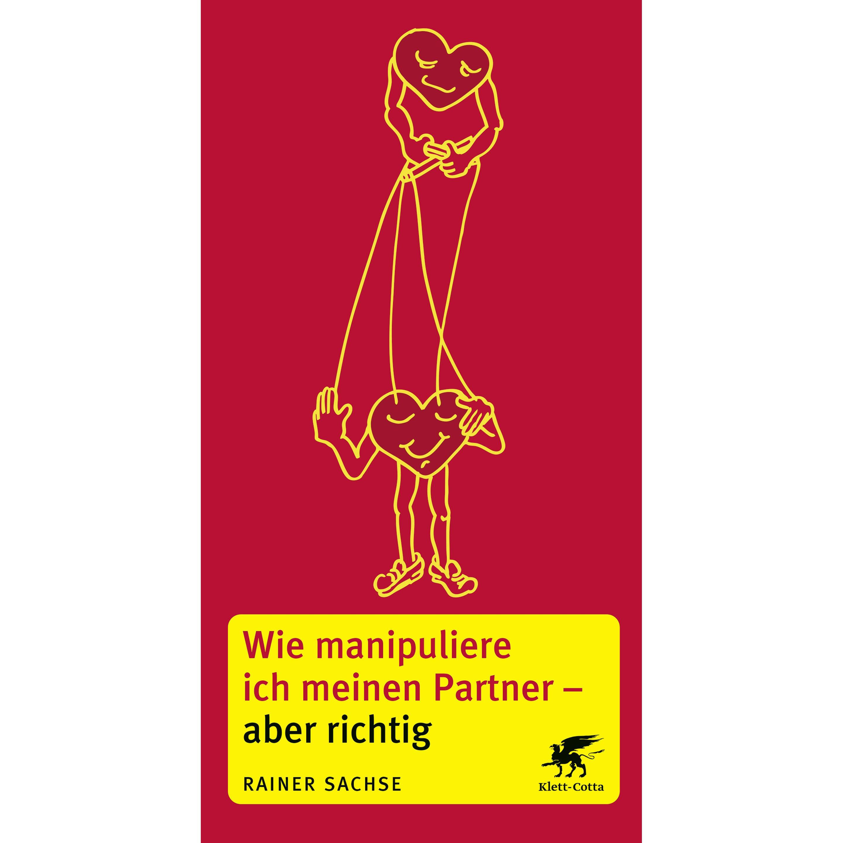 Wie manipuliere ich meinen Partner - aber richtig, Ratgeber von Rainer Sachse
