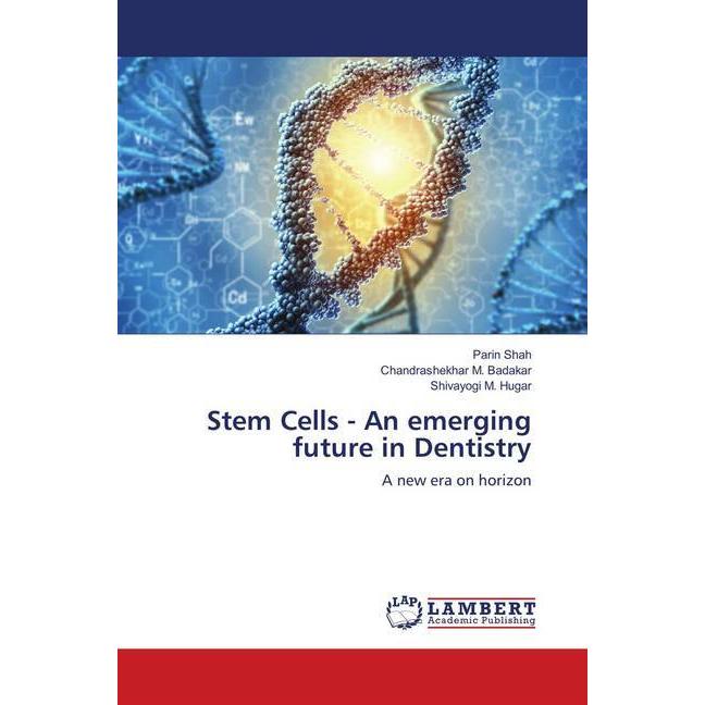 Stem Cells - An emerging future in Dentistry, Fachbücher von Parin Shah, Chandrashekhar M. Badakar, Shivayogi M. Hugar