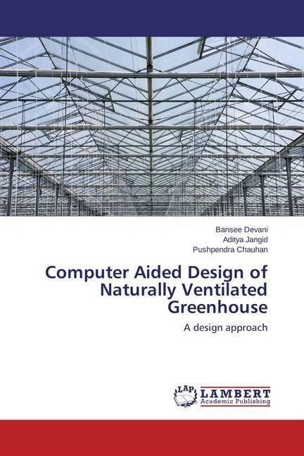 Produktbild Computer Aided Design of Naturally Ventilated Greenhouse (Deutsch, Pushpendra Chauhan, Bansee Devani, Aditya Jangid, 2015)