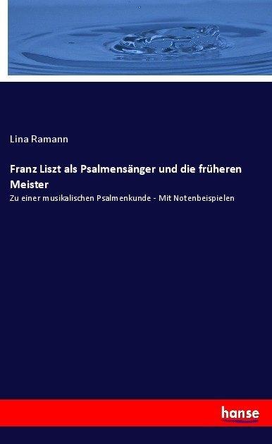 Produktbild Franz Liszt als Psalmensänger und die früheren Meister (Deutsch, Lina Ramann, 2017)