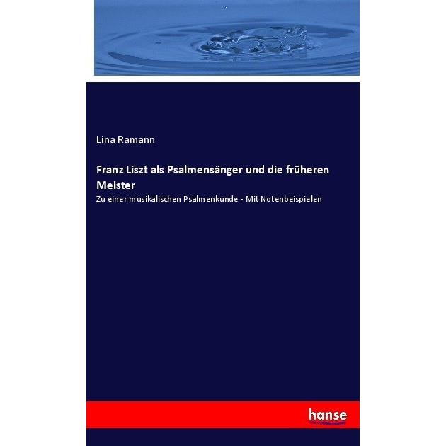 Franz Liszt als Psalmensänger und die früheren Meister, Fachbücher von Lina Ramann