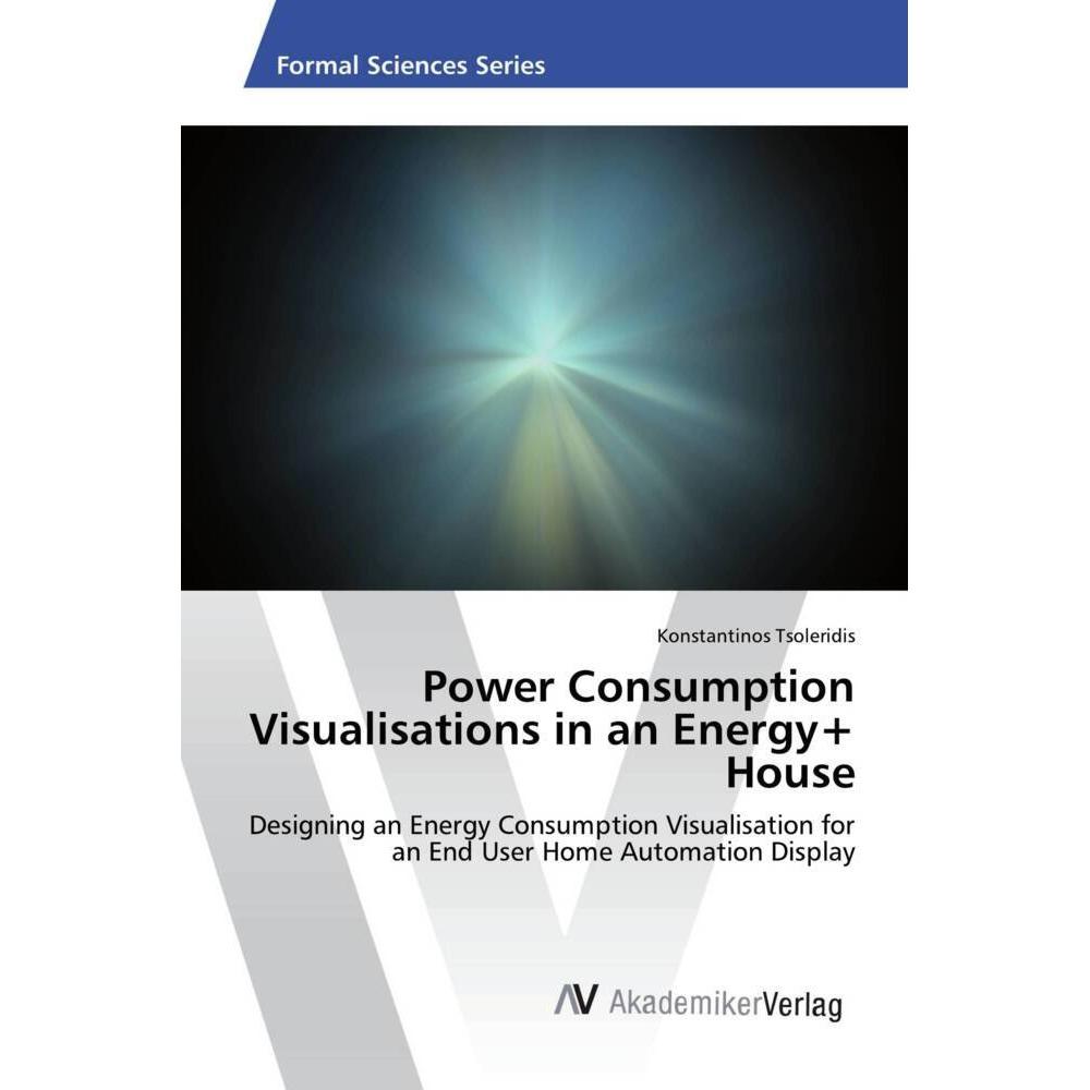 Power Consumption Visualisations in an Energy+ House, Fachbücher von Konstantinos Tsoleridis