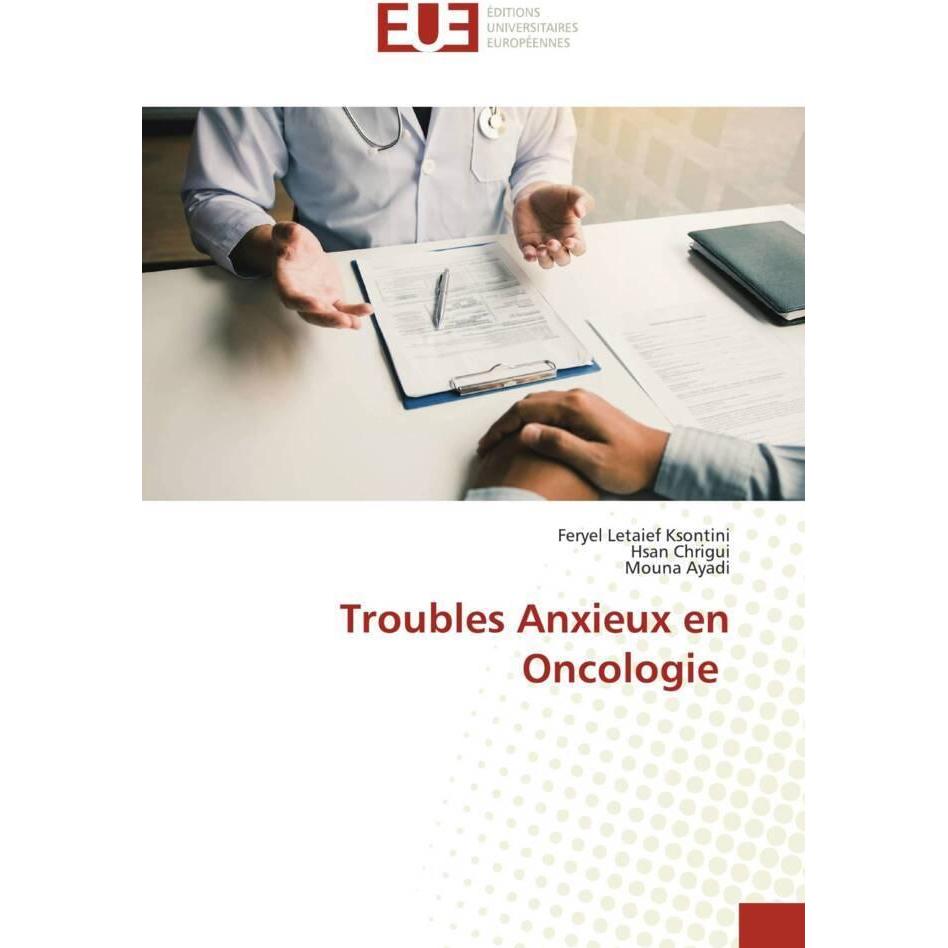 Troubles Anxieux en Oncologie, Fachbücher von Feryel Letaief Ksontini, Hsan Chrigui, Mouna Ayadi