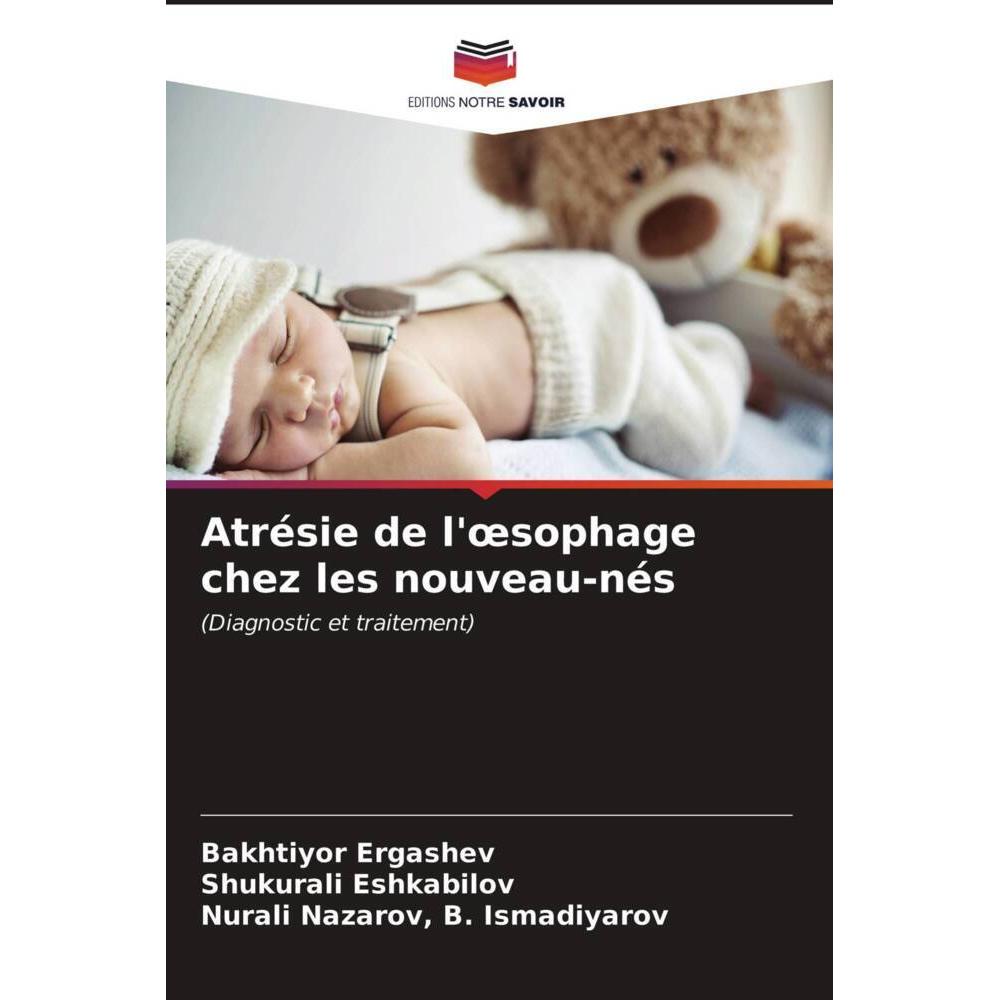 Atrésie de l'oesophage chez les nouveau-nés, Fachbücher von Nurali Nazarov, B. Ismadiyarov, Shukurali Eshkabilov, Bakhti...