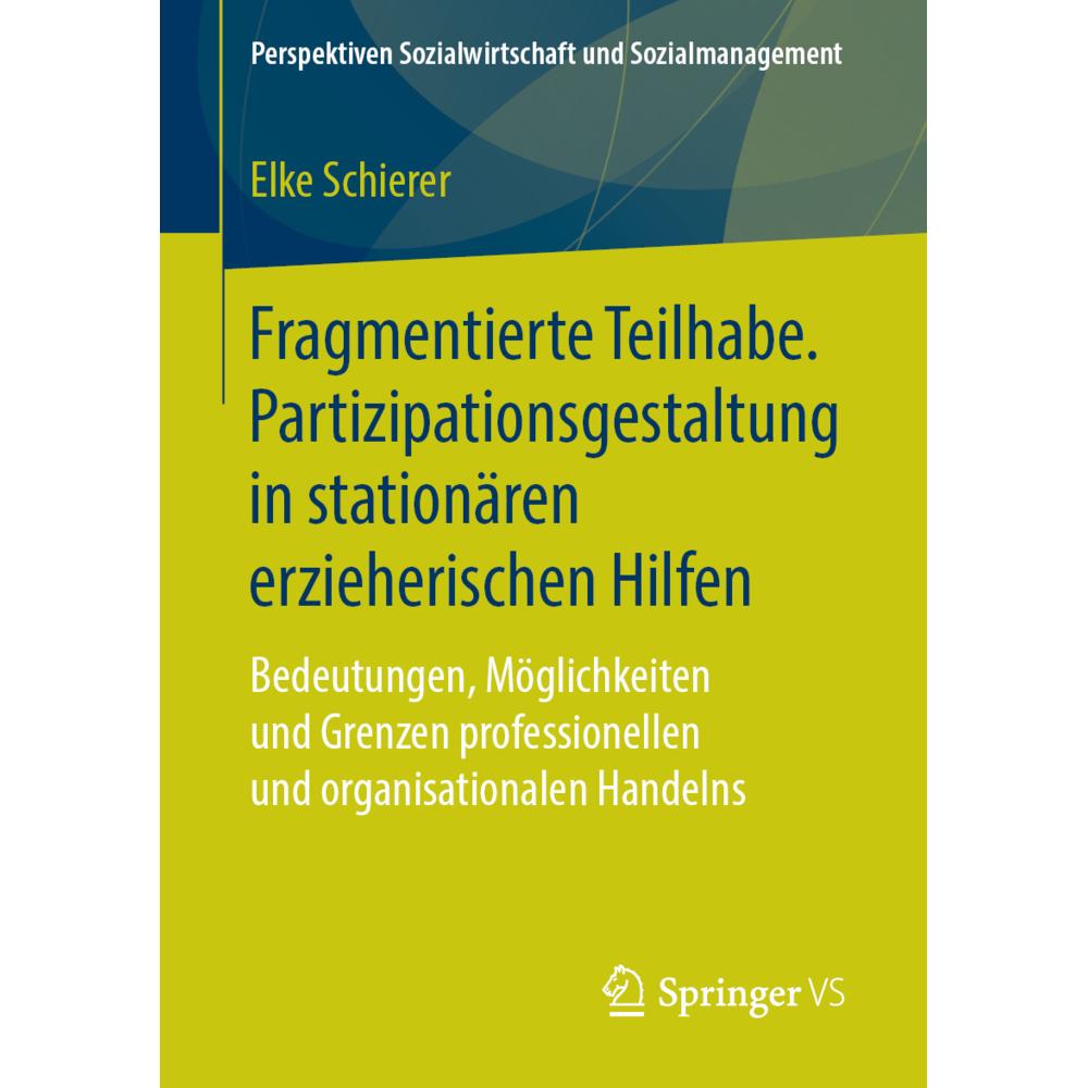 Fragmentierte Teilhabe. Partizipationsgestaltung in stationären erzieherischen Hilfen, Fachbücher von Elke Schierer