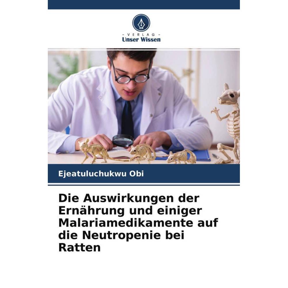 Die Auswirkungen der Ernährung und einiger Malariamedikamente auf die Neutropenie bei Ratten, Fachbücher von Ejeatuluchu...