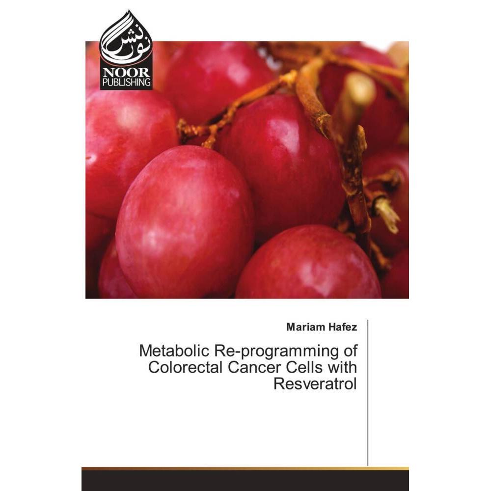 Metabolic Re-programming of Colorectal Cancer Cells with Resveratrol, Fachbücher von Mariam Hafez