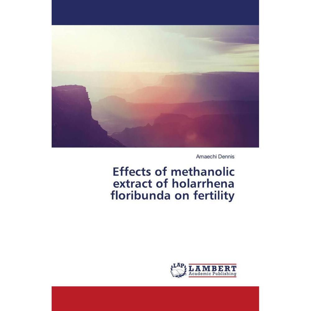 Effects of methanolic extract of holarrhena floribunda on fertility, Fachbücher von Amaechi Dennis