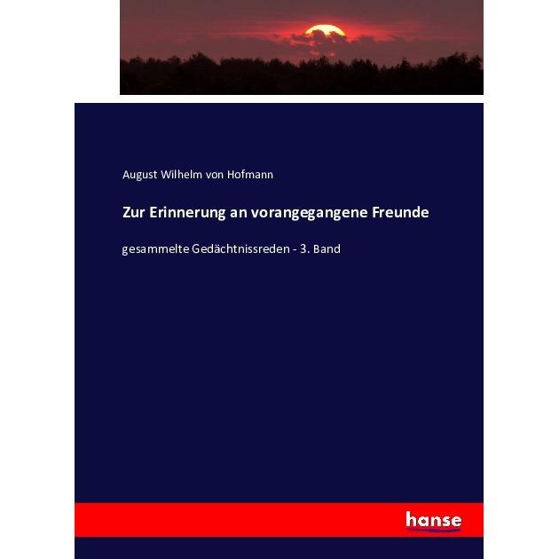 Zur Erinnerung an vorangegangene Freunde, Fachbücher von August Wilhelm von Hofmann