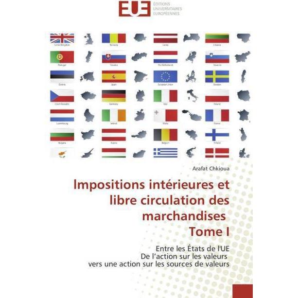 lmpositions intérieures et libre circulation des marchandises Tome I, Ratgeber von Arafat Chkioua