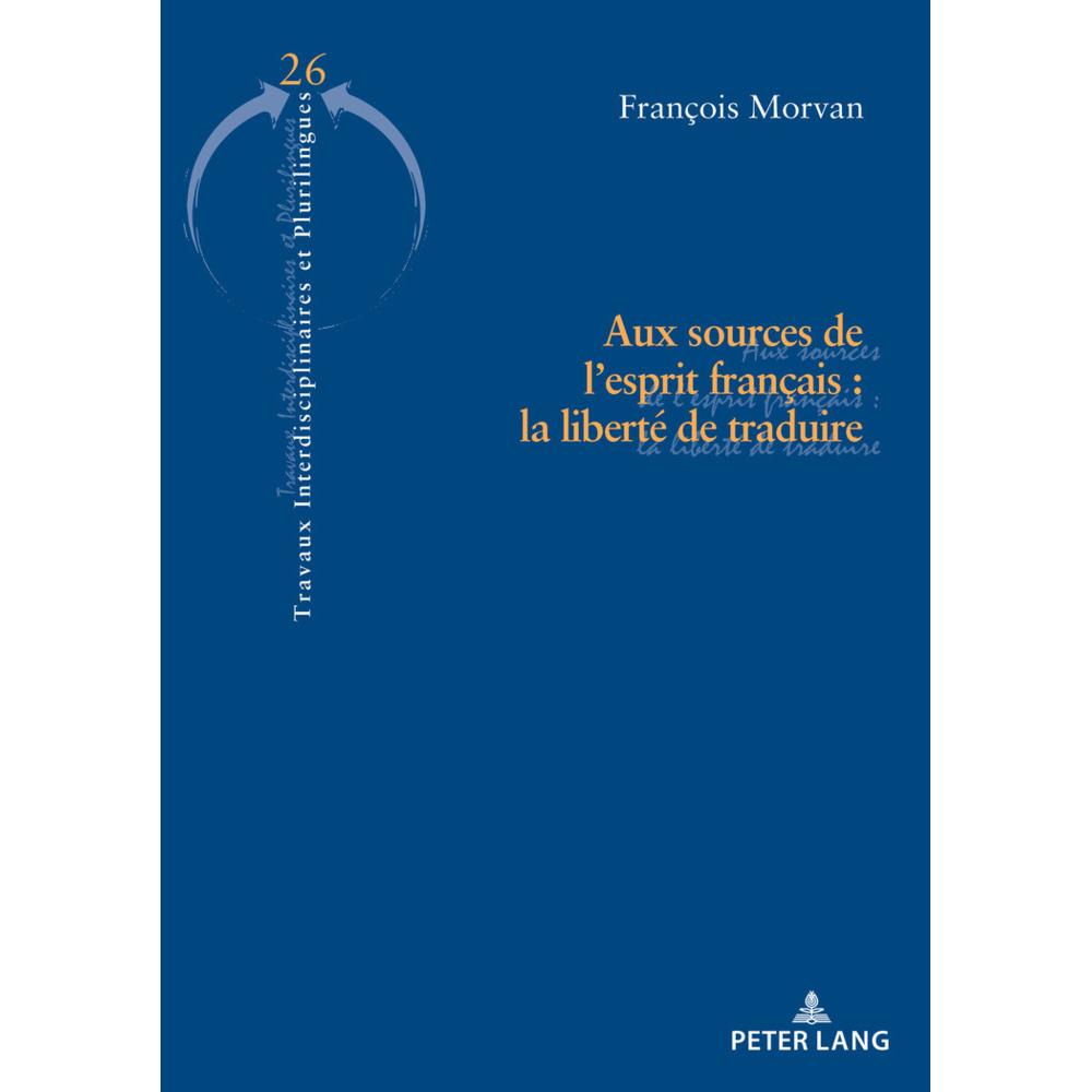 Aux sources de l'esprit français : la liberté de traduire, Fachbücher von François Morvan