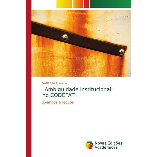 'Ambiguidade Institucional' no CODEFAT, Fachbücher von VANESSA Fontana