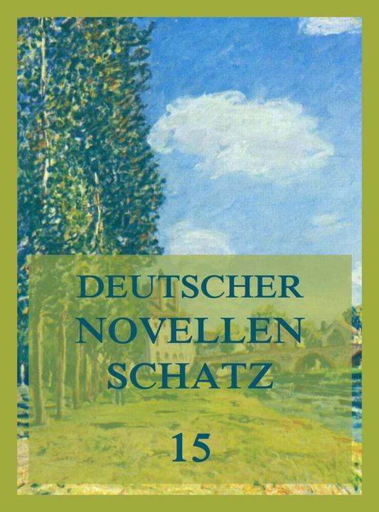 Deutscher Novellenschatz 15 (Deutsch, Franz Kugler, Franz Wallner, Karl August Varnhagen von Ense, Levin Schücking, 2021)