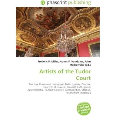Artists of the Tudor Court, Fachbücher von Agnes F. Vandome, Frederic P. Miller, John McBrewster