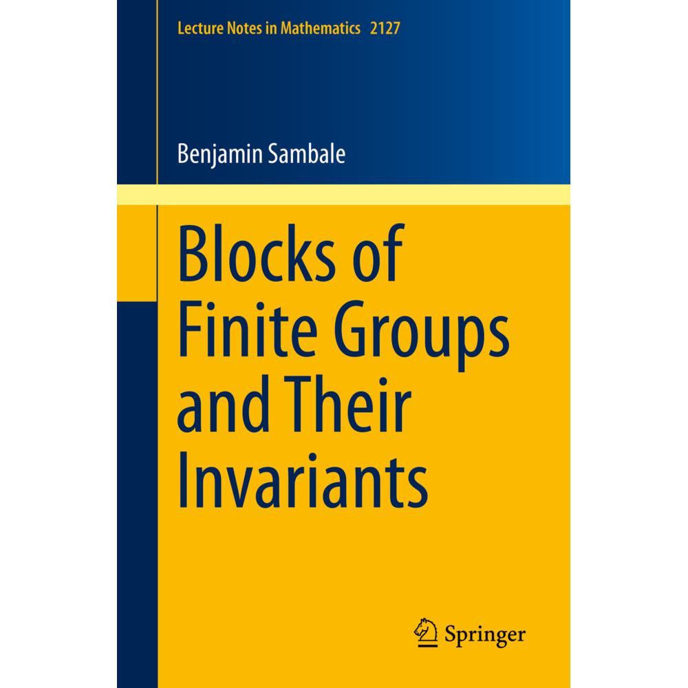 Blocks of Finite Groups and Their Invariants, Fachbücher von Benjamin Sambale