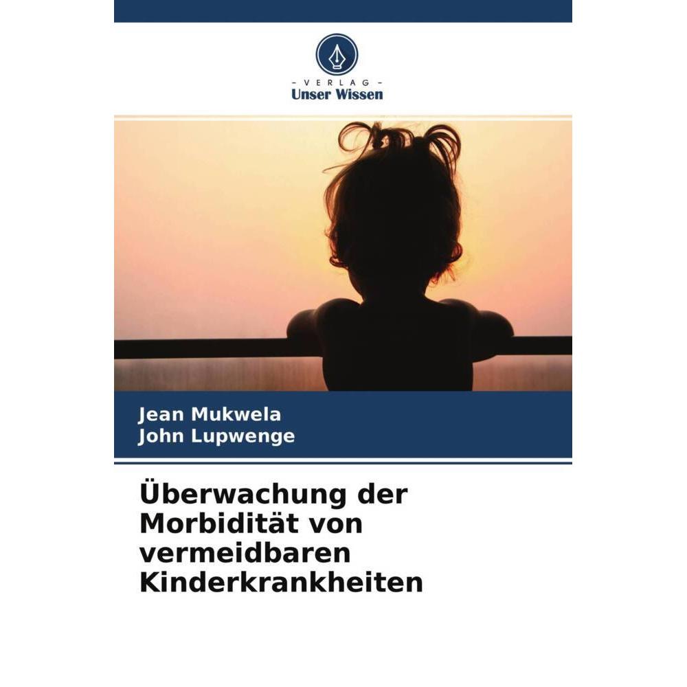 Überwachung der Morbidität von vermeidbaren Kinderkrankheiten, Fachbücher von John Lupwenge, Jean Mukwela