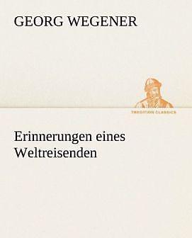 Produktbild Erinnerungen eines Weltreisenden (Deutsch, Georg Wegener, 2012)